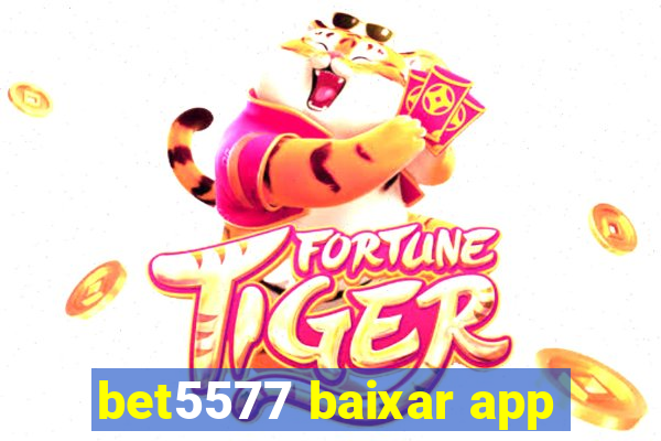 bet5577 baixar app